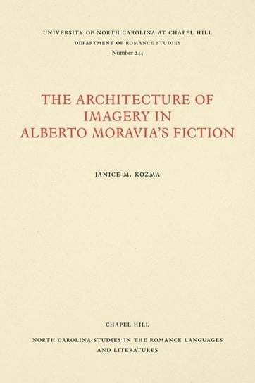 The Architecture of Imagery in Alberto Moravia's Fiction Kozma Janice M.