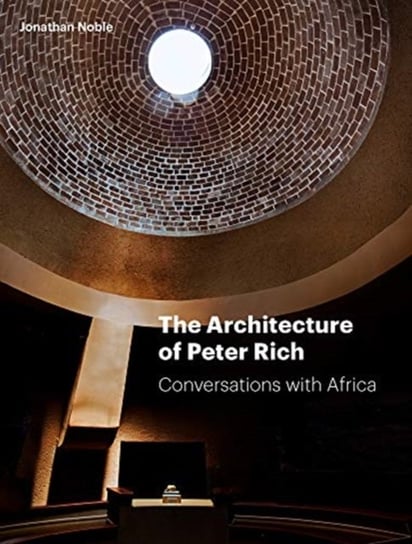 The Architecture of Peter Rich: Conversations with Africa Noble Jonathan
