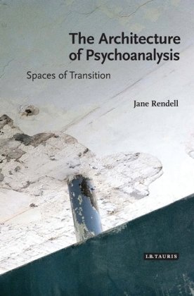 The Architecture of Psychoanalysis Rendell Professor Jane