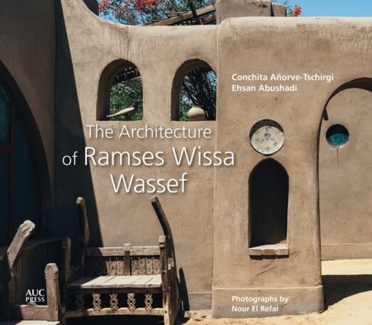 The Architecture of Ramses Wissa Wassef Conchita Anorve-Tschirgi, Ehsan Abushadi