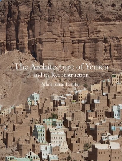 The Architecture of Yemen and Its Reconstruction Salma Samar Damluji