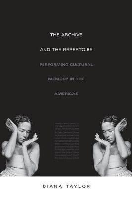 The Archive and the Repertoire: Performing Cultural Memory in the Americas Taylor Diana