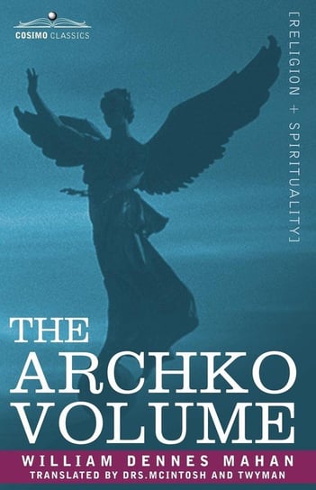 The Archko Volume Or, the Archeological Writings of the Sanhedrim & Talmuds of the Jews Mahan William Dennes