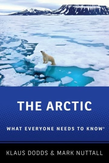 The Arctic. What Everyone Needs to Know (R) Opracowanie zbiorowe