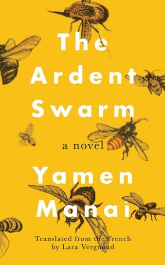 The Ardent Swarm: A Novel Yamen Manai