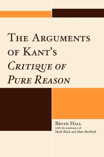 The Arguments of Kant's Critique of Pure Reason Hall Bryan