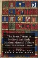 The Arma Christi in Medieval and Early Modern Material Culture Cooper Lisa H.