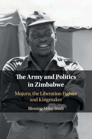 The Army and Politics in Zimbabwe: Mujuru, the Liberation Fighter and Kingmaker Opracowanie zbiorowe