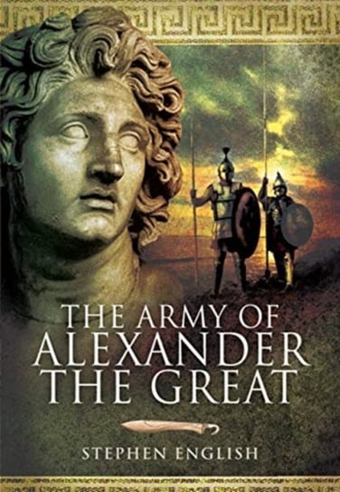 The Army of Alexander the Great Stephen English