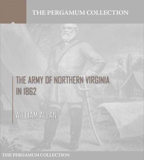 The Army of Northern Virginia in 1862 Allan William
