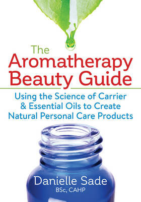 The Aromatherapy Beauty Guide Sade Danielle
