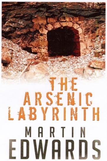 The Arsenic Labyrinth. The evocative and compelling cold case mystery Martin Edwards