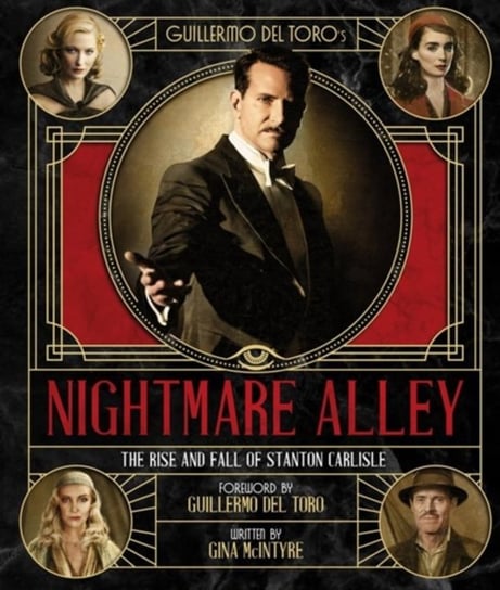 The Art and Making of Guillermo del Toros Nightmare Alley: The Rise and Fall of Stanton Carlisle McIntyre Gina
