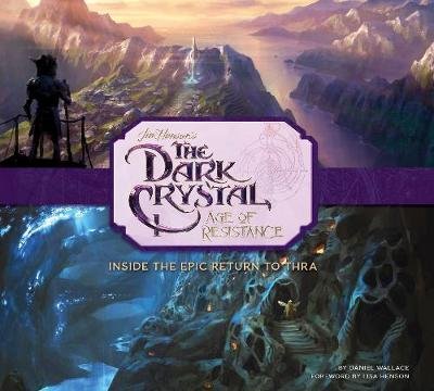The Art and Making of The Dark Crystal: Age of Resistance Wallace Daniel