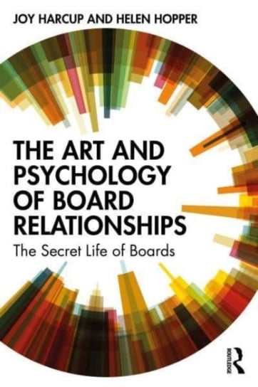 The Art and Psychology of Board Relationships: The Secret Life of Boards Taylor & Francis Ltd.