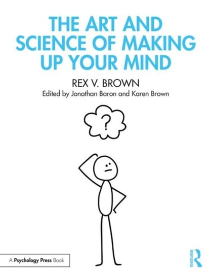 The Art and Science of Making Up Your Mind Rex V. Brown