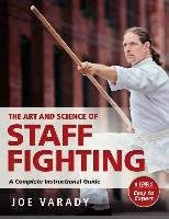 The Art and Science of Staff Fighting Varady Joe