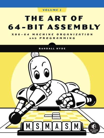 The Art Of 64-bit Assembly, Volume 1: x86-64 Machine Organization and Programming Hyde Randall