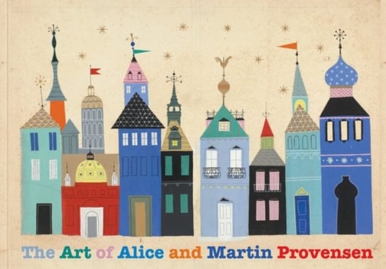 The Art of Alice and Martin Provensen Alice Provensen, Martin Provensen