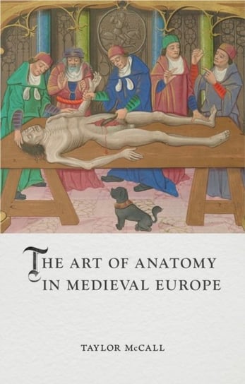 The Art of Anatomy in Medieval Europe Reaktion Books
