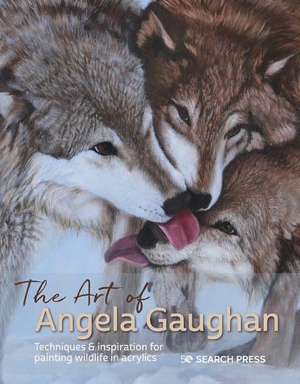 The Art of Angela Gaughan Techniques & Inspiration for Painting Wildlife in Acrylics Angela Gaughan