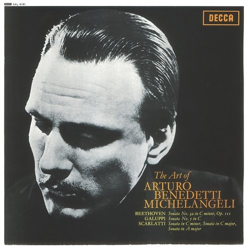 The Art of Arturo Benedetti Michelangeli - Beethoven: Piano Sonata No. 32 / Galuppi: Sonata No. 5 / Scarlatti: Sonatas, K 11, 159 & 322 Arturo Benedetti Michelangeli