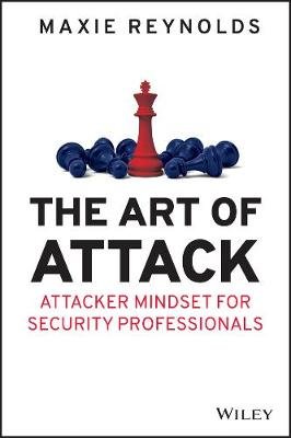 The Art of Attack: Attacker Mindset for Security Professionals Opracowanie zbiorowe