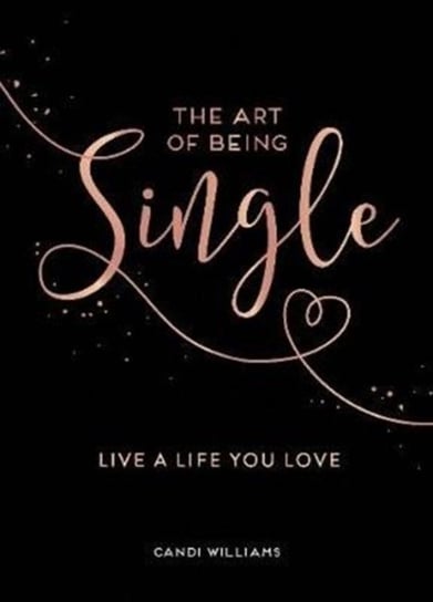 The Art of Being Single: Live a Life You Love Candi Williams