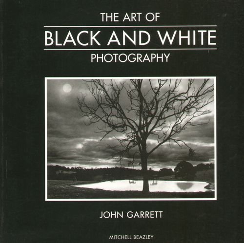 The Art of Black and White Photography Garrett John