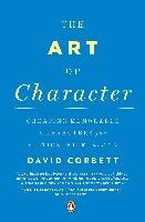 The Art of Character: Creating Memorable Characters for Fiction, Film, and TV Corbett David