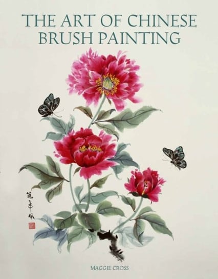The Art of Chinese Brush Painting Cross Maggie