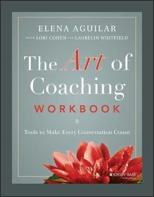The Art of Coaching Workbook: Tools to Make Every Conversation Count Aguilar Elena