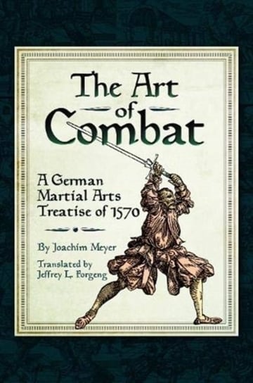 The Art of Combat: A German Martial Arts Treatise of 1570 Meyer Joachim