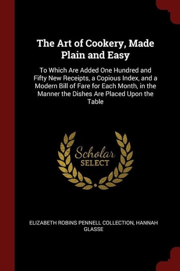 The Art of Cookery, Made Plain and Easy Collection Elizabeth Robins Pennell