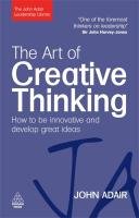 The Art of Creative Thinking Adair John