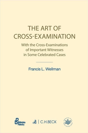 The Art of Cross-Examination. Sztuka przesłuchania krzyżowego Wellman Francis L.