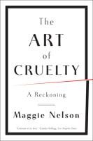 The Art of Cruelty: A Reckoning Nelson Maggie