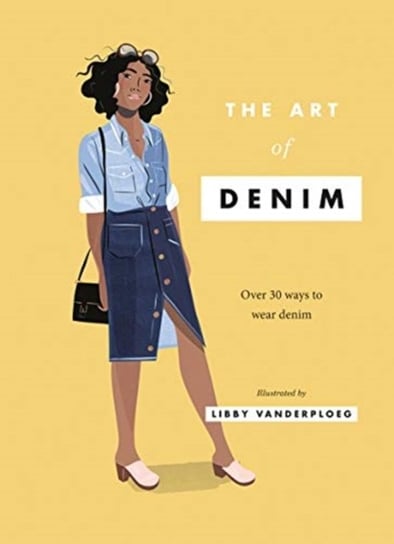 The Art of Denim: Over 30 Ways to Wear Denim Hardie Grant Books