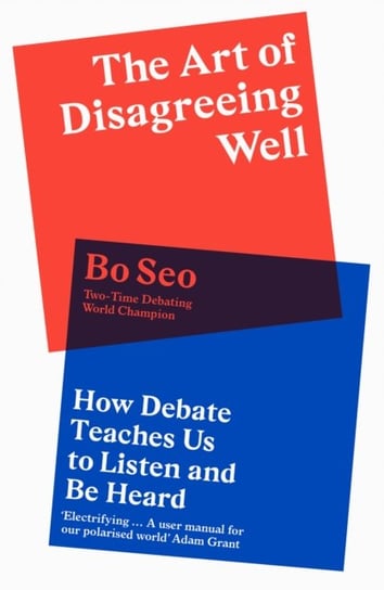 The Art of Disagreeing Well: How Debate Teaches Us to Listen and be Heard Seo Bo