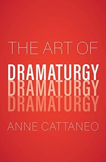 The Art of Dramaturgy Anne Cattaneo