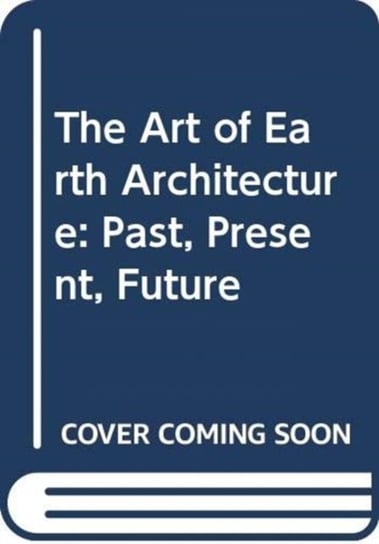 The Art of Earth Architecture: Past, Present, Future Jean Dethier