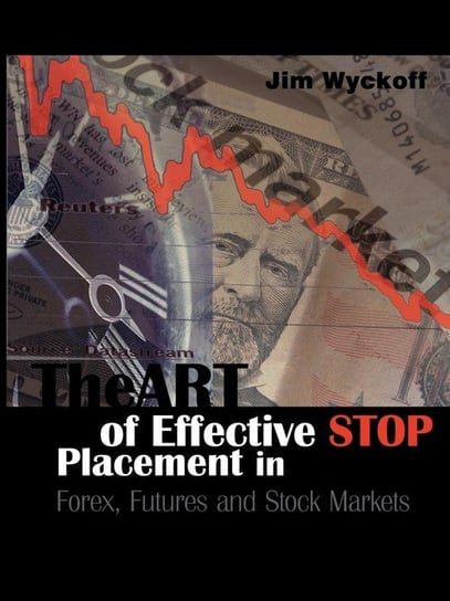 The Art of Effective Stop Placement in Forex, Futures and Stock Markets Wyckoff Jim