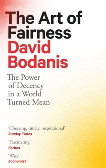 The Art of Fairness: The Power of Decency in a World Turned Mean Bodanis David