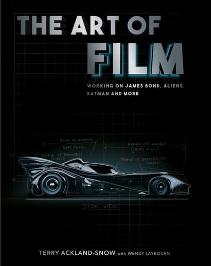 The Art of Film: Working on James Bond, Aliens, Batman and More Terry Ackland-Snow