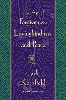 The Art of Forgiveness, Lovingkindness, and Peace Kornfield Jack