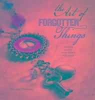 The Art of Forgotten Things: Creating Jewelry Doerman Melanie