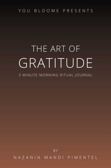 The Art of Gratitude: 3 Minute Morning Ritual Journal Nazanin Mandi