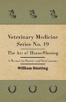 The Art Of Horse-Shoeing. A Manual For Farriers And Veterinarians. Veterinary Medicine Series. Number 19 William Hunting