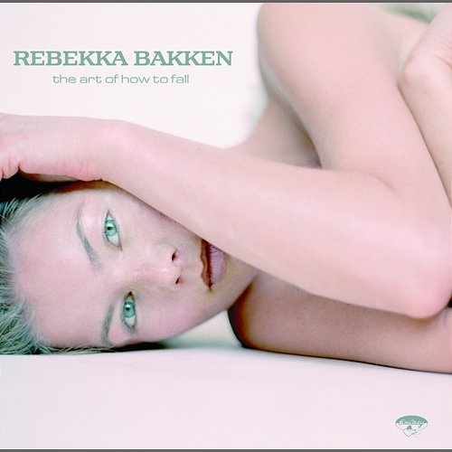 The Art Of How To Fall Rebekka Bakken