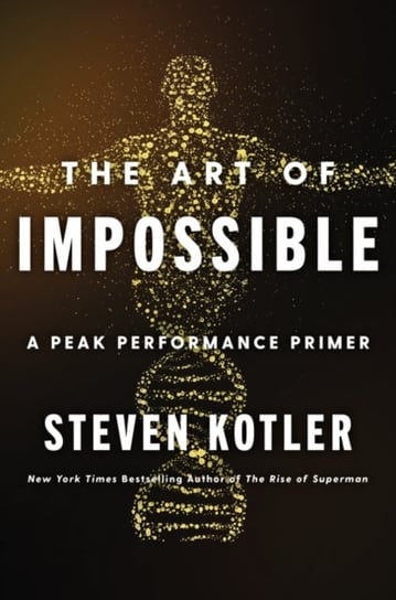 The Art of Impossible: A Peak Performance Primer Kotler Steven
